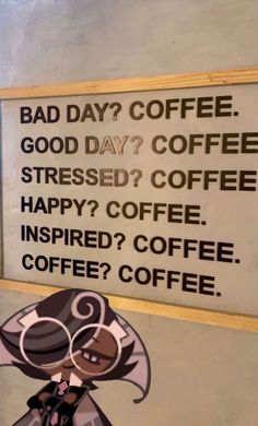 a sign that says bad day? coffee good day? coffee stressed? coffee happy? coffee inspired? coffee