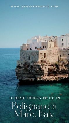 an island with buildings on it and the words 10 best things to do in polignanoo a mare, italy