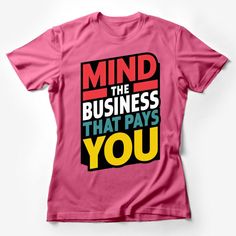 Step up your wardrobe with our vibrant, bold typography T-shirt featuring the motivational quote Mind The Business That Pays You. Perfect for entrepreneurs or anyone looking to make a statement. This unisex tee is comfortable, durable, and ready to serve as a daily reminder to stay focused on what's important. Great as a gift to inspire your friends, or as a personal treat to keep you on track with your goals. Make this eye-catching shirt a staple in your collection today! Custom graphic T-Shirt Pink Graphic Tee With Slogan, Pink Cotton Inspirational T-shirt, Inspirational Pink Cotton T-shirt, Inspirational Pink T-shirt With Text Print, Inspirational Pink Tops With Text Print, Inspirational Crew Neck T-shirt With Screen Print, Graphic Tee With Quote Print And Crew Neck, Inspirational Text Print Short Sleeve T-shirt, Inspirational Short Sleeve T-shirt With Text Print