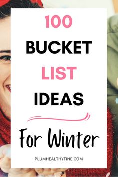 a woman holding up a sign with the words, 100 bucket list ideas for winter