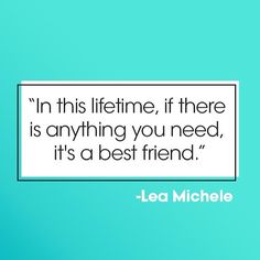 the quote in this lifetime, if there is anything you need, it's a best friend