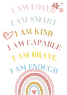 i am loved i am smart i am kind i am capable i am brave i am enough