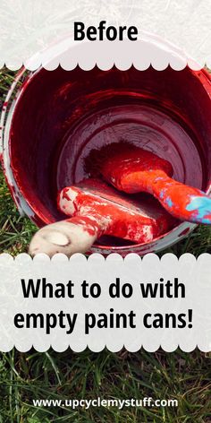 an empty paint can with the words, before what to do with empty paint cans