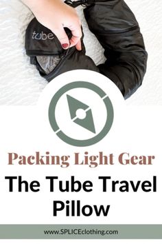 someone is packing light gear on their bed with the text packing light gear the tube travel pillow