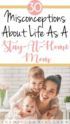 two women and a baby with text overlay that reads 30 misconeptions about life as a stay - at - home mom