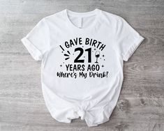 I Gave Birth 21 Years Ago Where Is My Drink T-Shirt, 21st Birthday Party Shirt, 21 Years Old Shirt, Dunny Birthday Party Tee, Gift For Bday 1. Check our photos for sizing and color options.  2. Choose your quantity. Feel free to add as many shirts as you wish!  3. Select your size and color from the drop-down menus.  4. Click "ADD TO CART" to add the shirt to your virtual cart.  5. Click "PROCEED TO CHECKOUT" to purchase your shirt.  6. Your shirt is now off to production! We will process your o 21st Bday Shirt Ideas, 21st Birthday Tshirts, 21st Birthday Shirt, Funny Birthday Party, 21st Birthday Shirts, 21st Birthday Party, Funny Drinking Shirts, Mens Birthday Party, Birthday Party 21