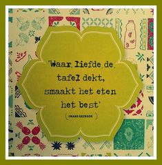 'Waar liefde de tafel dekt, smaakt het eten het best.' Wisdom Quotes, True Stories, Qoutes About Love, Be True To Yourself, Photo Editor