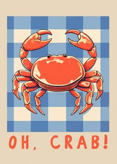 a crab on a blue and white checkered tablecloth with the words oh, crab