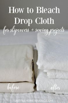 white linens stacked on top of each other with text overlay how to bleach drop cloth for sleepers and sewing projects