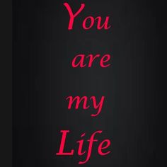 the words you are my life written in red on a black background