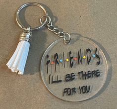 a keychain with the words friends will be there for you written on it