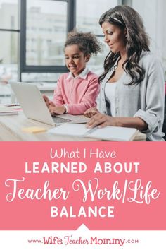 a woman and her daughter working on a laptop with the words what i have learned about teacher work life balance