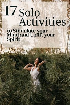 a woman standing in tall grass with the title 17 solo activities to simulate your mind and uplift your spirit