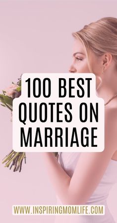 a woman holding flowers with the words, 100 best quotes on marriage