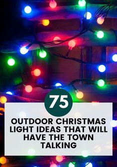 christmas lights with the words 75 outdoor christmas light ideas that will have the town talking