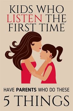 a poster with the words kids who listen to the first time have parents who do these 5 things