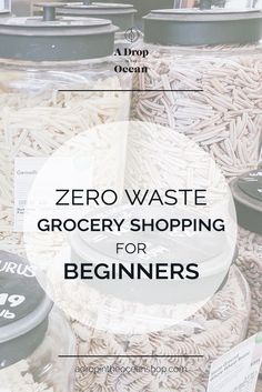 the words zero waste grocery shopping for beginners are in front of jars filled with rice