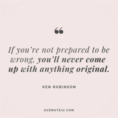 a quote that says if you're not prepared to be wrong, you'll never come up with anything original