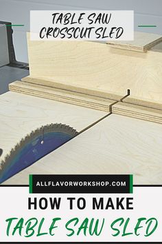 how to make table saw sled with text overlay that reads, table saw crosscutsled