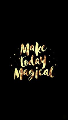 the words make today magic written in gold on a black background