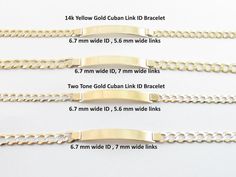 Wonderful 14k Solid Gold Unisex Cuban Link ID Bracelet!! Metal Purity: 14k gold , Not Plated ot filled #1 option=  7" long , 6.7 mm wide,  All Yellow Gold ID Bracelet Weight: 8.3 gams , Lobster clasp #2 0ption= 8 1/4" long , 6.7 mm wide, All Yellow Gold ID Bracelet Weight: 10.5 grams , Lobster clasp #3 option= 7" long , 6.7 mm wide , Two Tone Gold ID Bracelet Weight: 8.4 grams , Lobster clasp #4 option= 8 1/2" long , 6.7 mm wide , Two Tone Gold ID Bracelet Weight: 11.1 grams , Lobster clasp Engraving options: The fonts will be Engraved in: #1 : All capital letters , Regular Engraving #2: Cursive letters , Regular Engraving #3: All capial letters, Laser engraving #4: Cursive Letters , Laser engaving Complementary Gift Box included This bracelet is made in USA and Cuban is Just the name of t Formal Sterling Silver Curb Chain Bracelet, Formal White Gold Curb Chain Bracelet, Gold Sterling Silver Engraved Bracelet For Wedding, 14k Gold Hallmarked Chain Bracelet, 14k Gold Bracelet With Hallmarks, Gold Curb Chain Bracelet In Sterling Silver, Gold Sterling Silver Bracelet With Curb Chain, Gold Sterling Silver Engraved Bracelet For Formal Occasions, Gold Hallmarked Sterling Silver Chain Bracelet