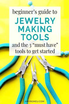 the beginner's guide to jewelry making tools and the 3 must have tools to get started