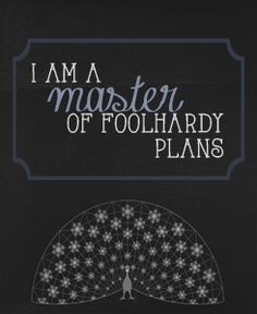 i am a master of follhardy plans, written in black and white