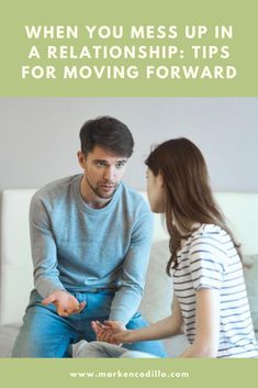 a man and woman sitting on a couch talking to each other with the text when you mess up in a relationship tips for moving forward