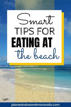 a beach with the words smart tips for eating at the beach on top of it