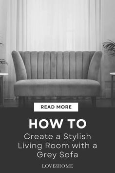 a gray couch sitting in front of a window with the words how to create a stylish living room with a grey sofa