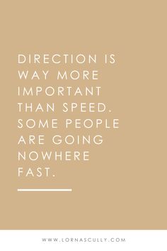 a quote that reads direction is way more important than speed some people are going nowhere fast