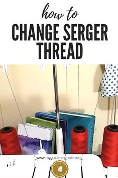 sewing thread and spools with text overlay how to change serger thread