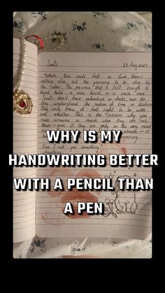 an open notebook with writing on it and the words, why is my handwriting better with a pencil than a pen?