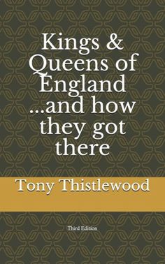 the book kings and queens of england and how they got there by tony thistlewood