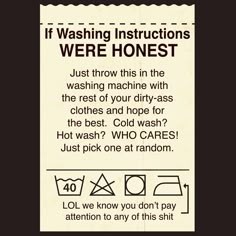 a sign that says if washing instructions were honestly written on the back of it