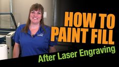 a woman standing in front of a printer with the words how to paint fill after laser engraving