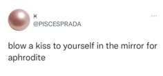 a tweet with the caption that reads,'blow a kiss to yourself in the mirror for aphrodite '