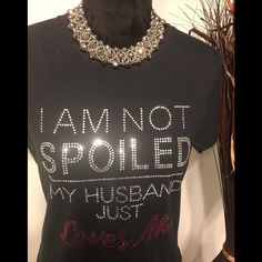 I’m Not Spoiled My Husband ..Me T-Shirt. T-Shirt Is Available In Crew Neck Only. Necklace Is Not Included With T-Shirt Purchase. The T-Shirts Are Preshrunk Unisex Tees. Thanks So Much Womens Shirt Sayings, Adult Birthday Shirts For Women Casual, Tshirt Sayings For Women Classy, 40 And Flawless Shirts, Birthday Tee Shirts For Women Casual, Cute Tshirt Sayings For Women, T Shirts With Sayings Inspire Uplift ⭐, Sassy Shirts For Women Birthday, Sassy Shirts For Women Party