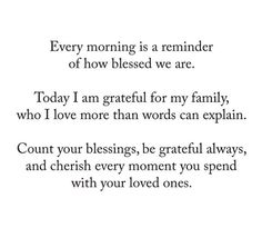 a poem that reads every morning is a reminder of how blessed we are today i am grateful for my family, who i love more than words can explain