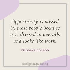 a quote from thomas edison on opportunity is missed by most people because it's dressed in overalls and looks like work