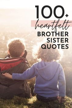 two children sitting in the grass with text overlay that reads, 100 heart - felt brother sister quotes