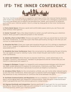 The Inner Conference exercise is a technique within the Internal Family Systems (IFS) model that involves bringing different parts of yourself into a dialogue or discussion. This worksheet outlines a step-by-step guide for the Inner Conference exercise.. Ifs Worksheets, Internal Family Systems Worksheets, Counseling Worksheets, Internal Family Systems, Family Systems, Self Care Bullet Journal, Therapy Worksheets, Self Confidence Tips, Magic Words