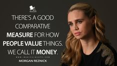 a woman with long blonde hair is looking at the camera and there's a good comparaative measure for how people value things we call it money