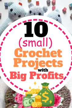 small crochet projects with big profits on the bottom and text overlay that reads 10 small crochet projects with big profits