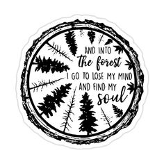 a sticker that says and into the forest i go to lose my mind and find my soul