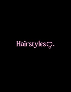 the words hairstyles are written in pink on a black background