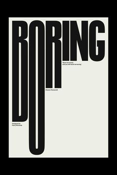 a black and white poster with the word boring on it's front side, in bold font