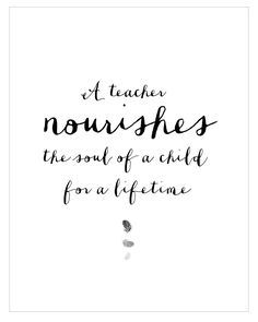 a black and white quote with the words,'at teacher nourishes the soul