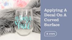 a wine glass that says applying a decal on a curved surface is 5 steps