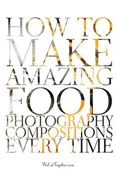 the words how to make amazing food photography